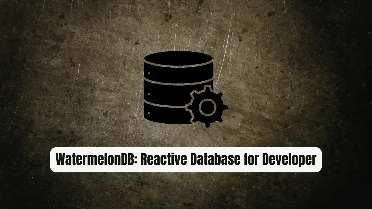WatermelonDB: The Reactive Database Every React Developer Needs