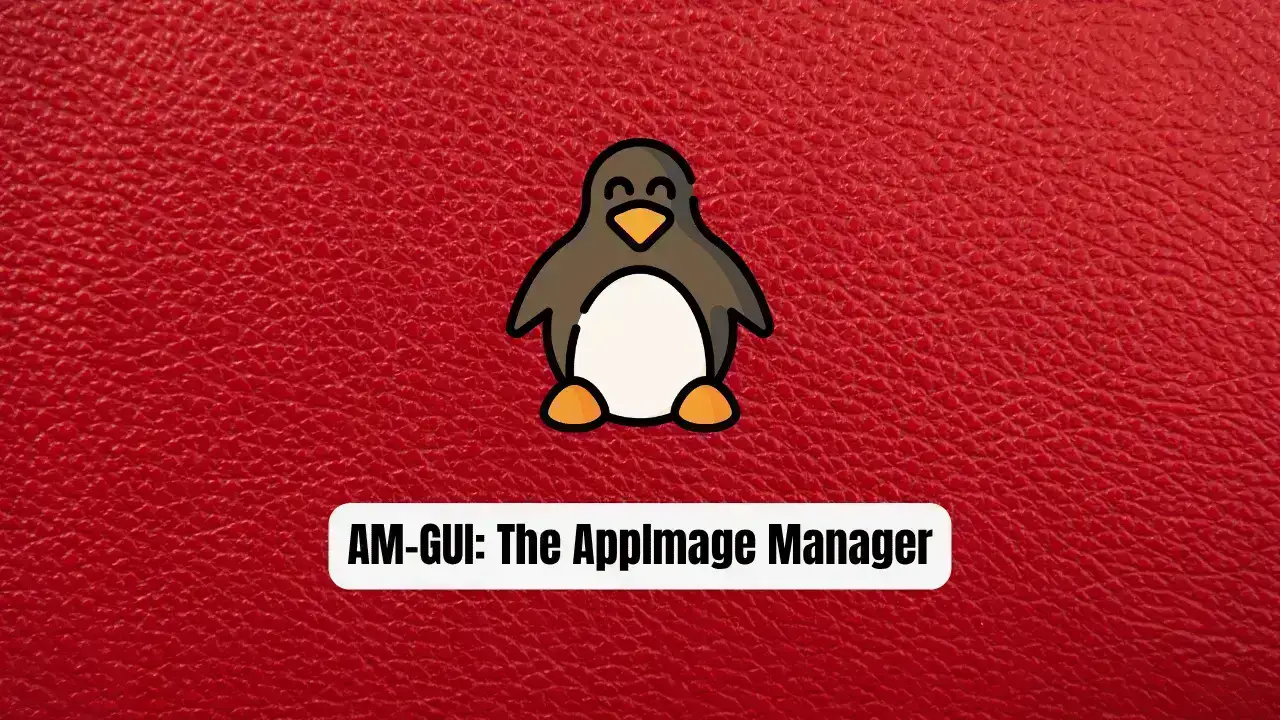 AM-GUI: The AppImage Manager Every Linux User Needs
