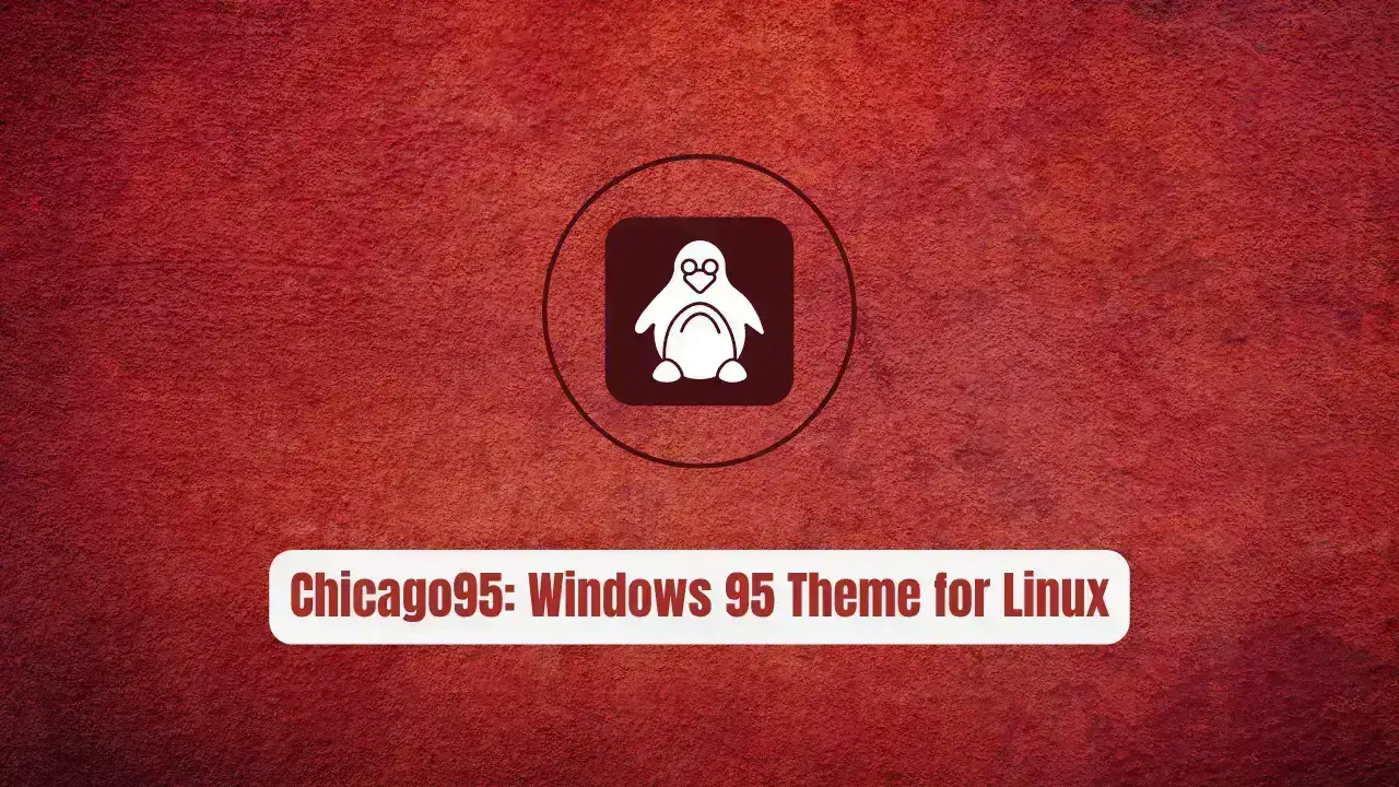 Chicago95: The Windows 95 Theme for Linux Desktops