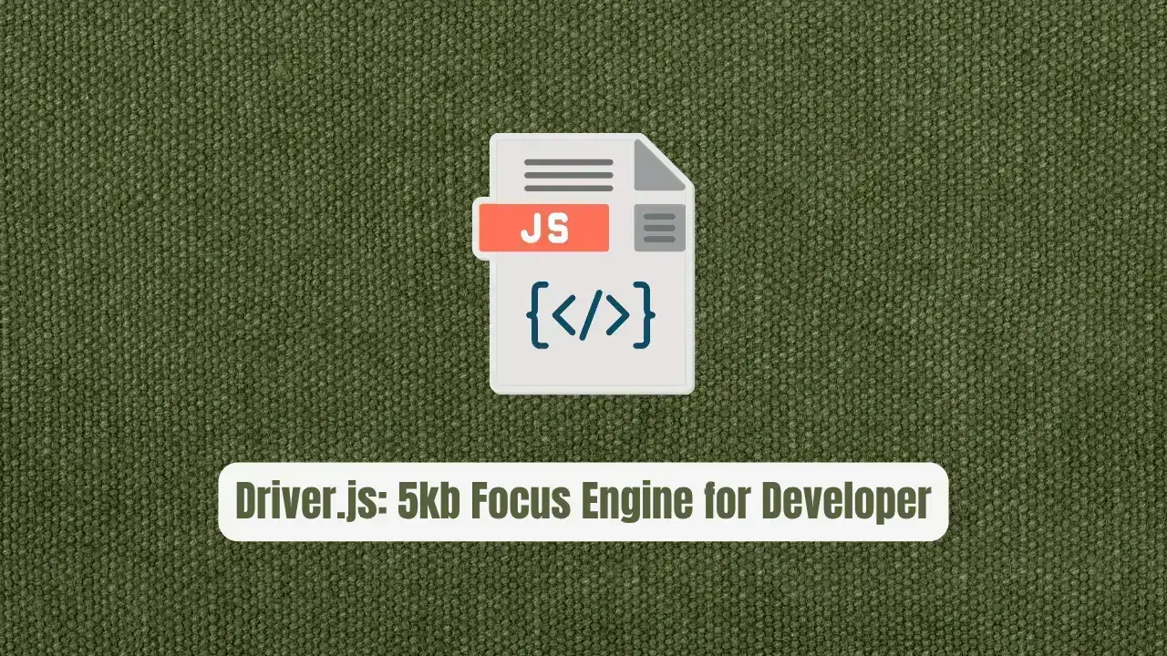 Driver.js: The 5kb Focus Engine Every Developer Needs