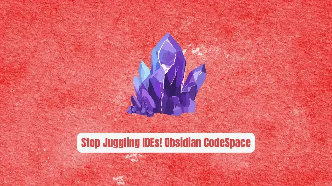 Stop Juggling IDEs! Obsidian CodeSpace Is the Secret Weapon Developers Are Switching To