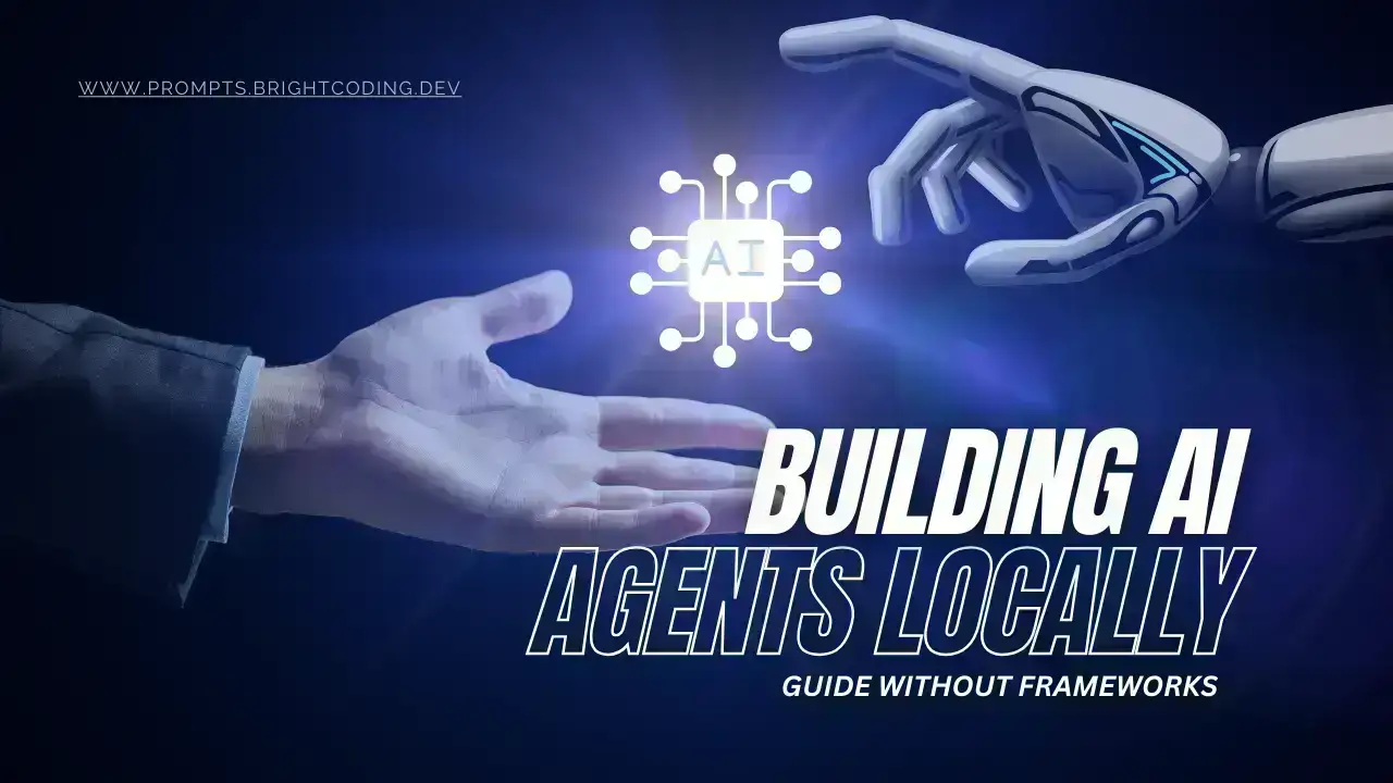 Building AI Agents Locally: A Comprehensive Guide Without Frameworks
