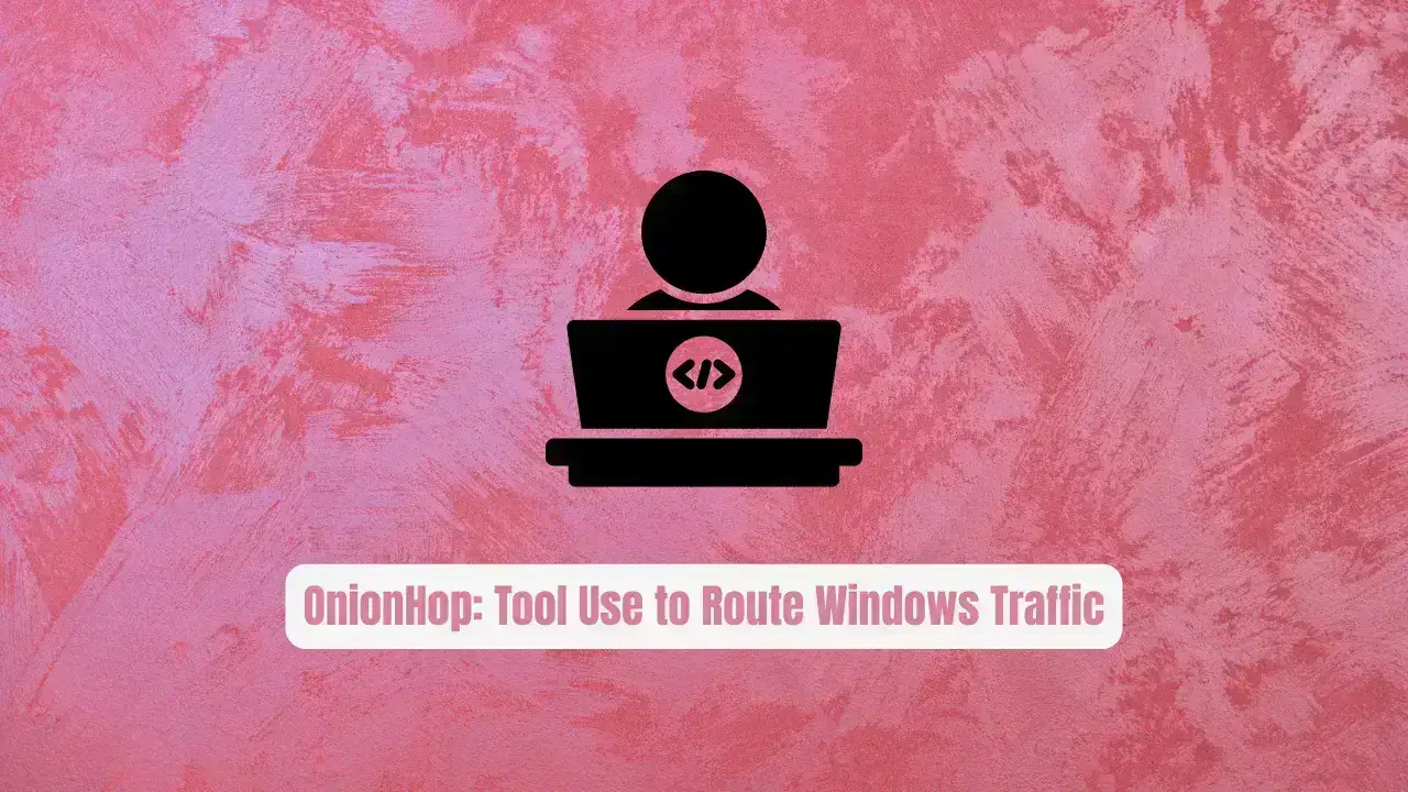 OnionHop: The Hidden Tool Developers Use to Route Windows Traffic Through Tor