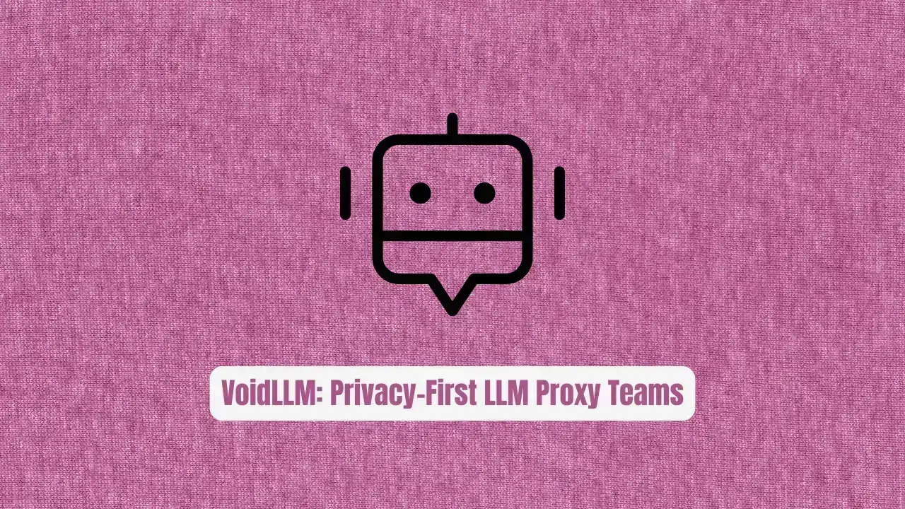 VoidLLM: The Privacy-First LLM Proxy Teams Are Secretly Switching To