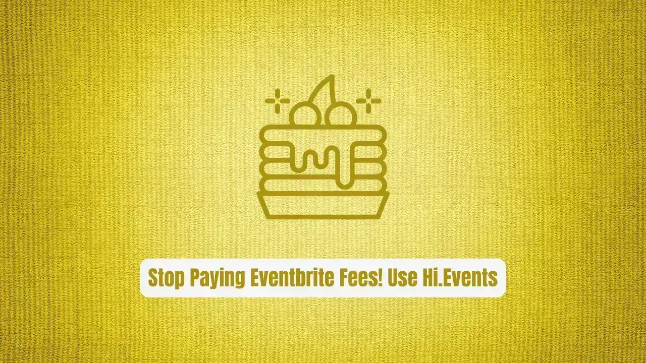 Stop Paying Eventbrite Fees! Use Hi.Events Instead