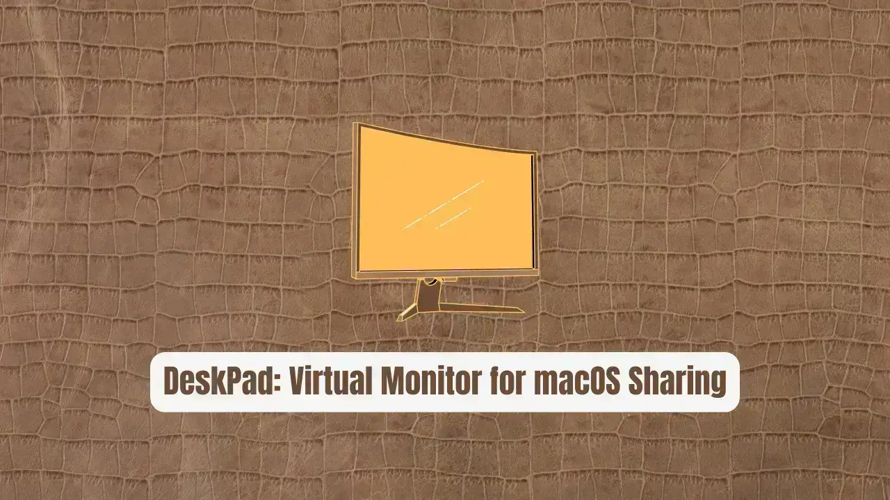 DeskPad: The Revolutionary Virtual Monitor for macOS Sharing
