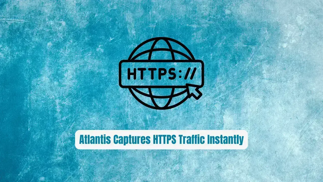 Stop Wrestling with Android Proxies! Atlantis Captures HTTPS Traffic Instantly