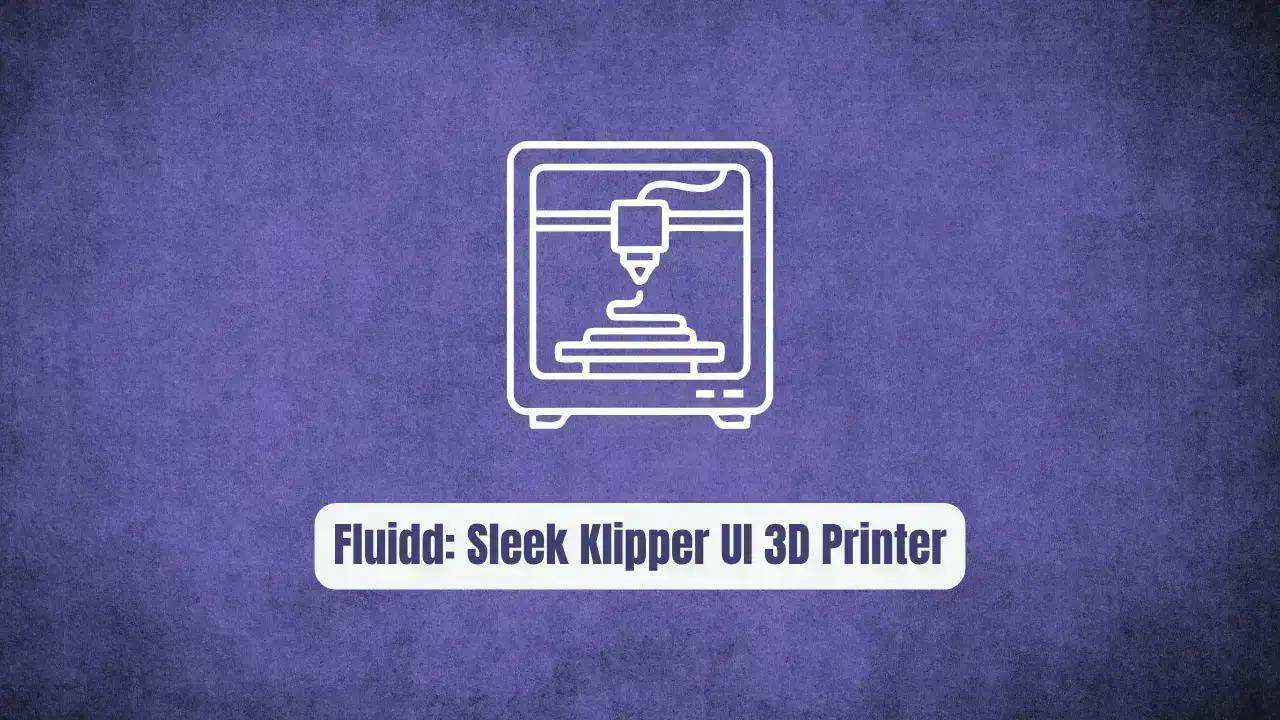 Fluidd: The Sleek Klipper UI Revolutionizing 3D Printer Management