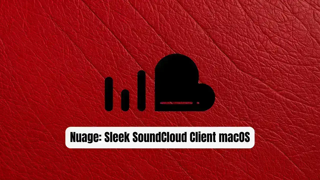 Nuage: The Sleek SoundCloud Client macOS Deserves