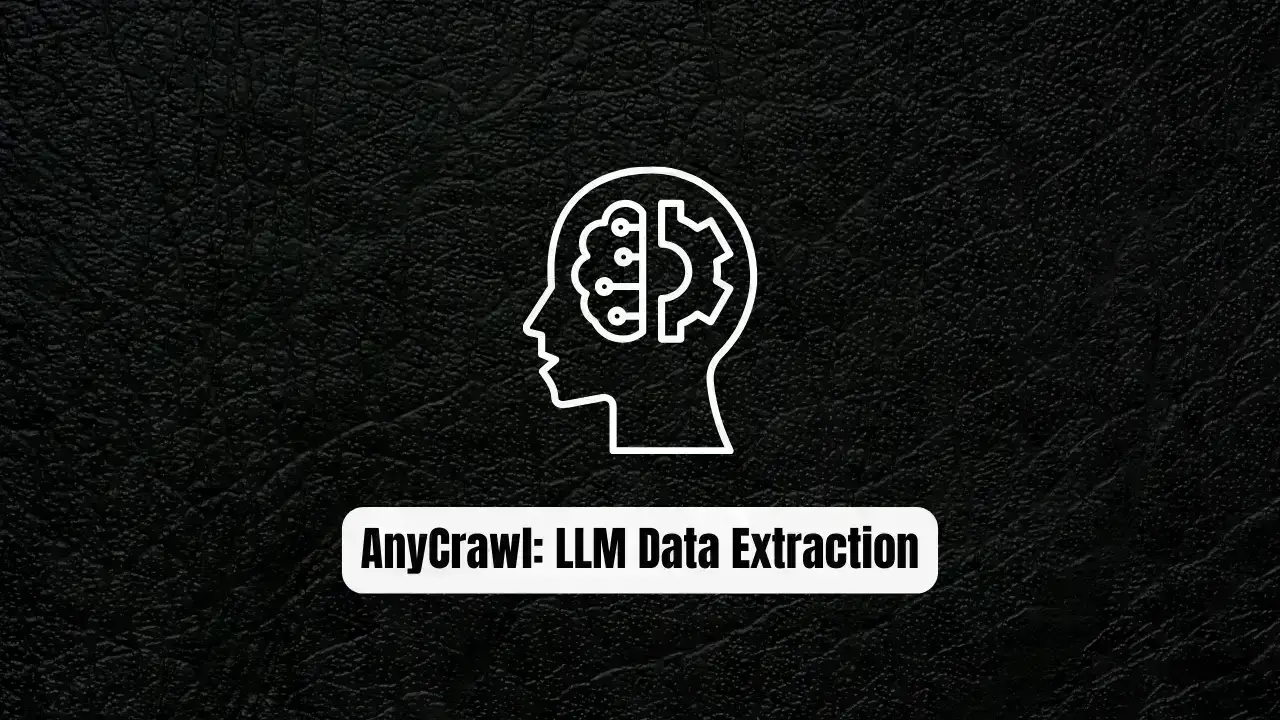 How AnyCrawl Is Changing the Future of LLM Data Extraction