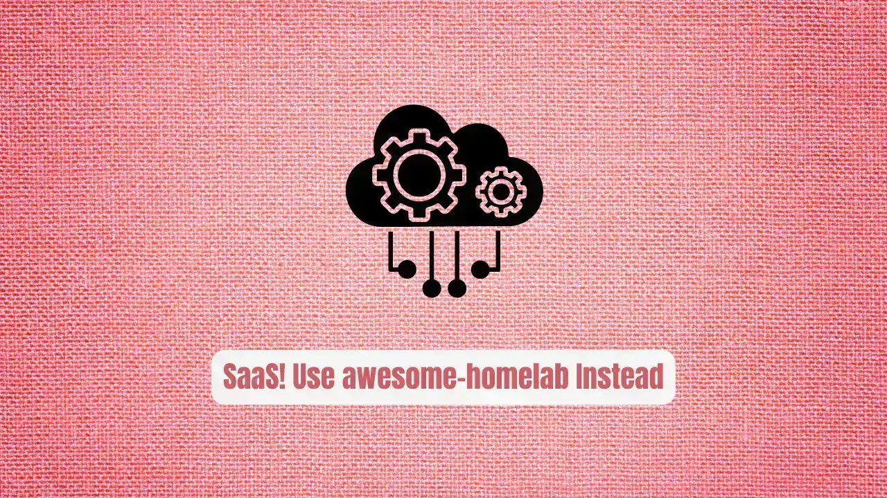 Stop Wasting Money on SaaS! Use awesome-homelab Instead
