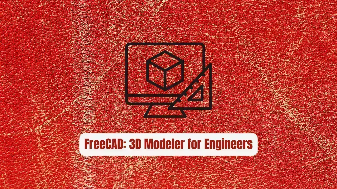 FreeCAD: The Essential Parametric 3D Modeler for Engineers