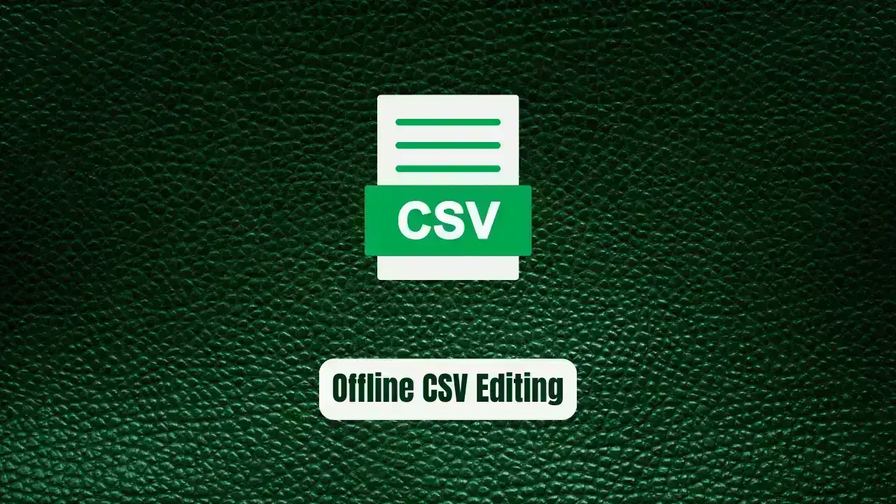 Mastering Offline CSV Editing for Large Files: A Comprehensive Guide