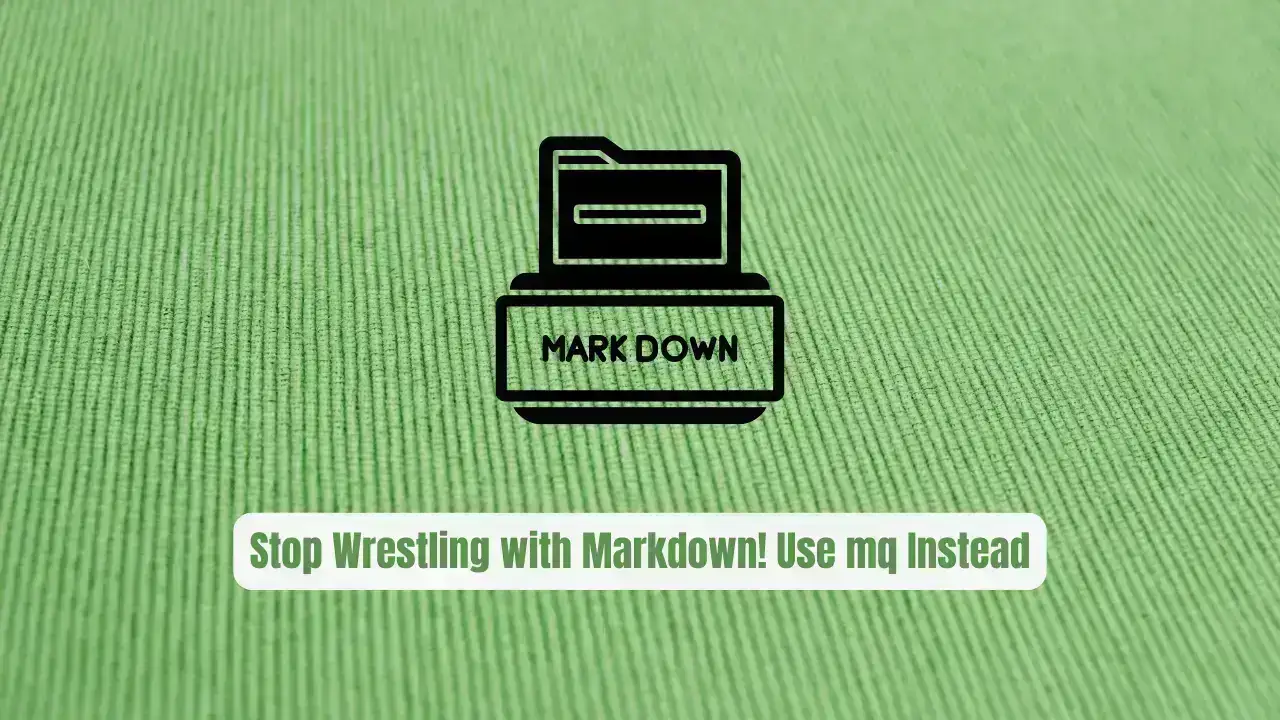 Stop Wrestling with Markdown! Use mq Instead
