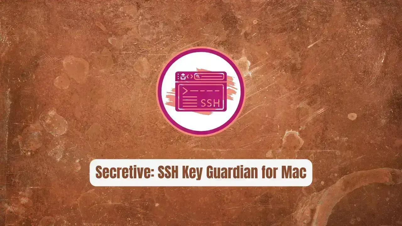 Secretive: The Revolutionary SSH Key Guardian for Mac