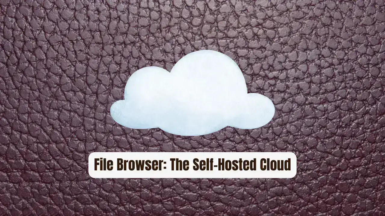 File Browser: The Self-Hosted Cloud Essential