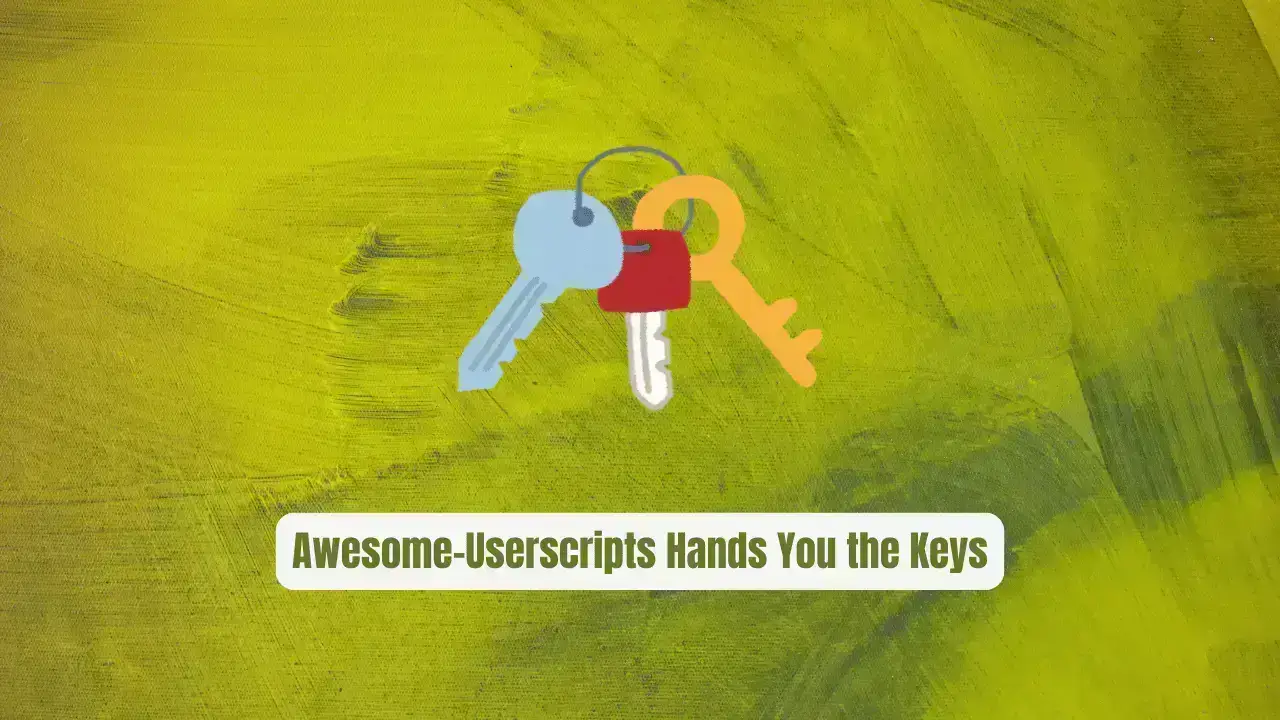 Stop Letting Websites Control You Awesome-Userscripts Hands You the Keys