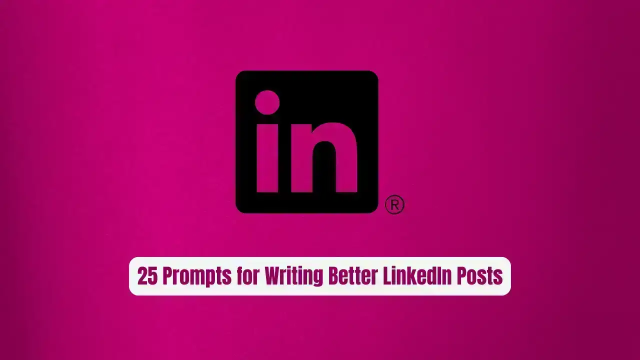 25 Prompts for Writing Better LinkedIn Posts: The Ultimate 2026 Guide to Viral Professional Content