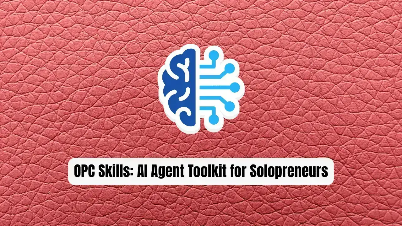 OPC Skills: The Essential AI Agent Toolkit for Solopreneurs