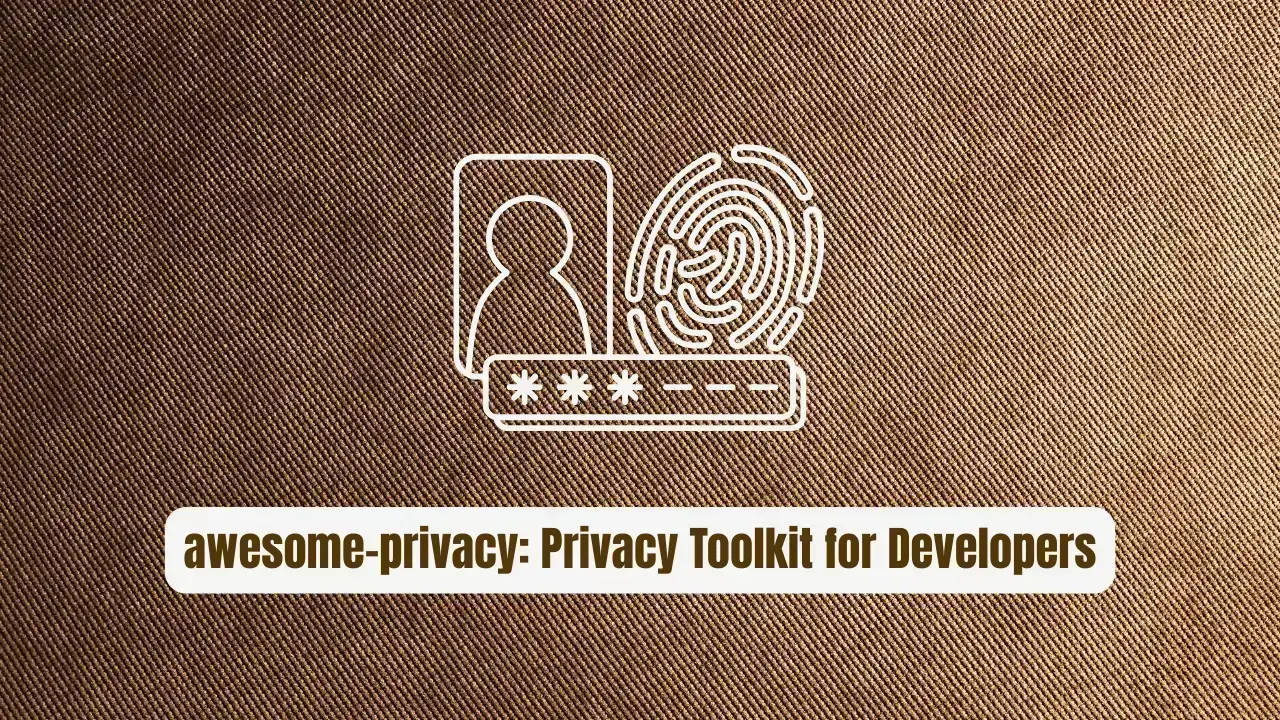 awesome-privacy: The Privacy Toolkit for Developers