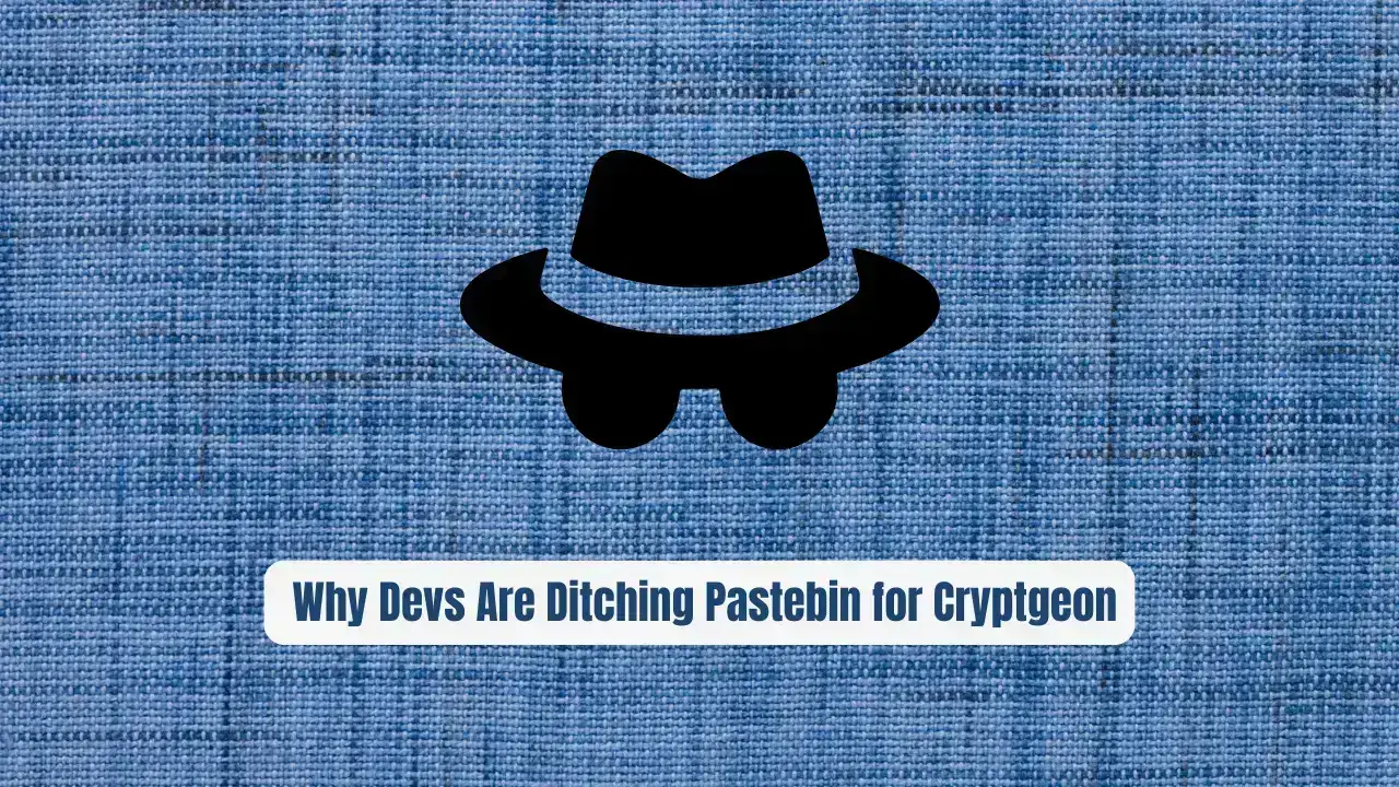 Stop Leaking Secrets: Why Devs Are Ditching Pastebin for Cryptgeon