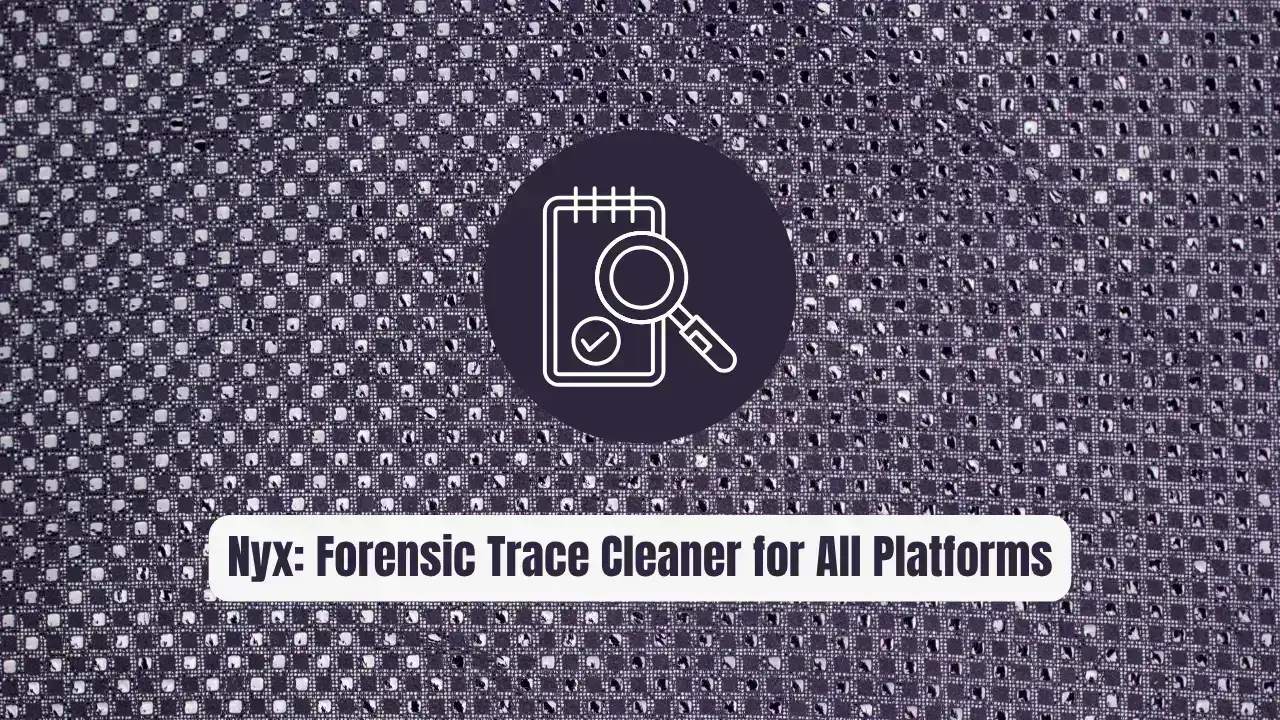 Nyx: The Forensic Trace Cleaner for All Platforms