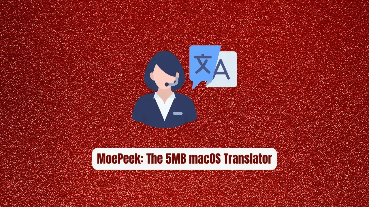 MoePeek: The 5MB macOS Translator That Destroys Electron Apps