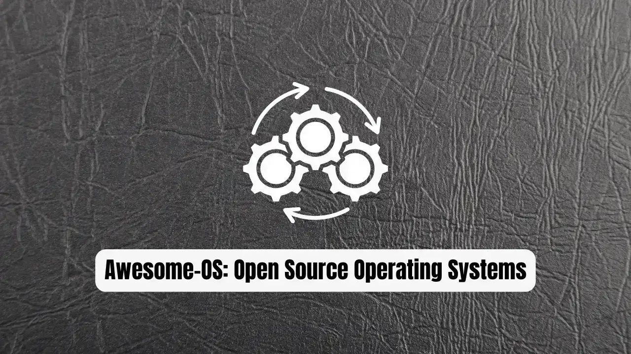 Awesome-OS: The Essential Guide to Open Source Operating Systems
