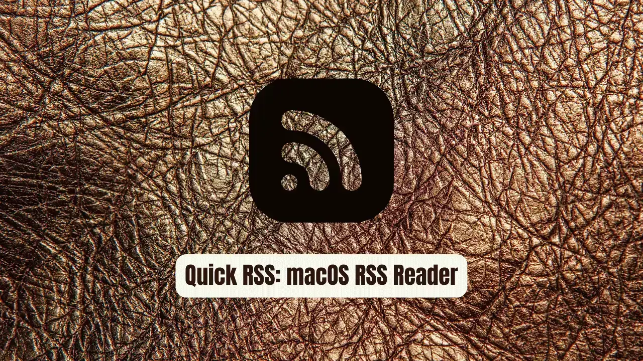 Quick RSS: The Essential macOS RSS Reader for Developers