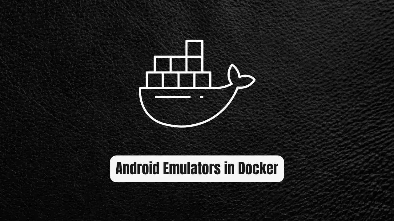 Run Android Emulators in Docker: The Ultimate Guide for Scalable Mobile App Testing