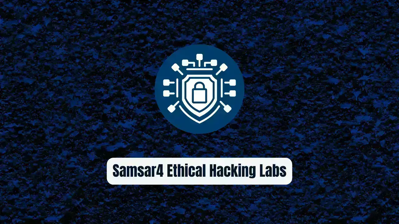 Samsar4 Ethical Hacking Labs: The Complete Guide