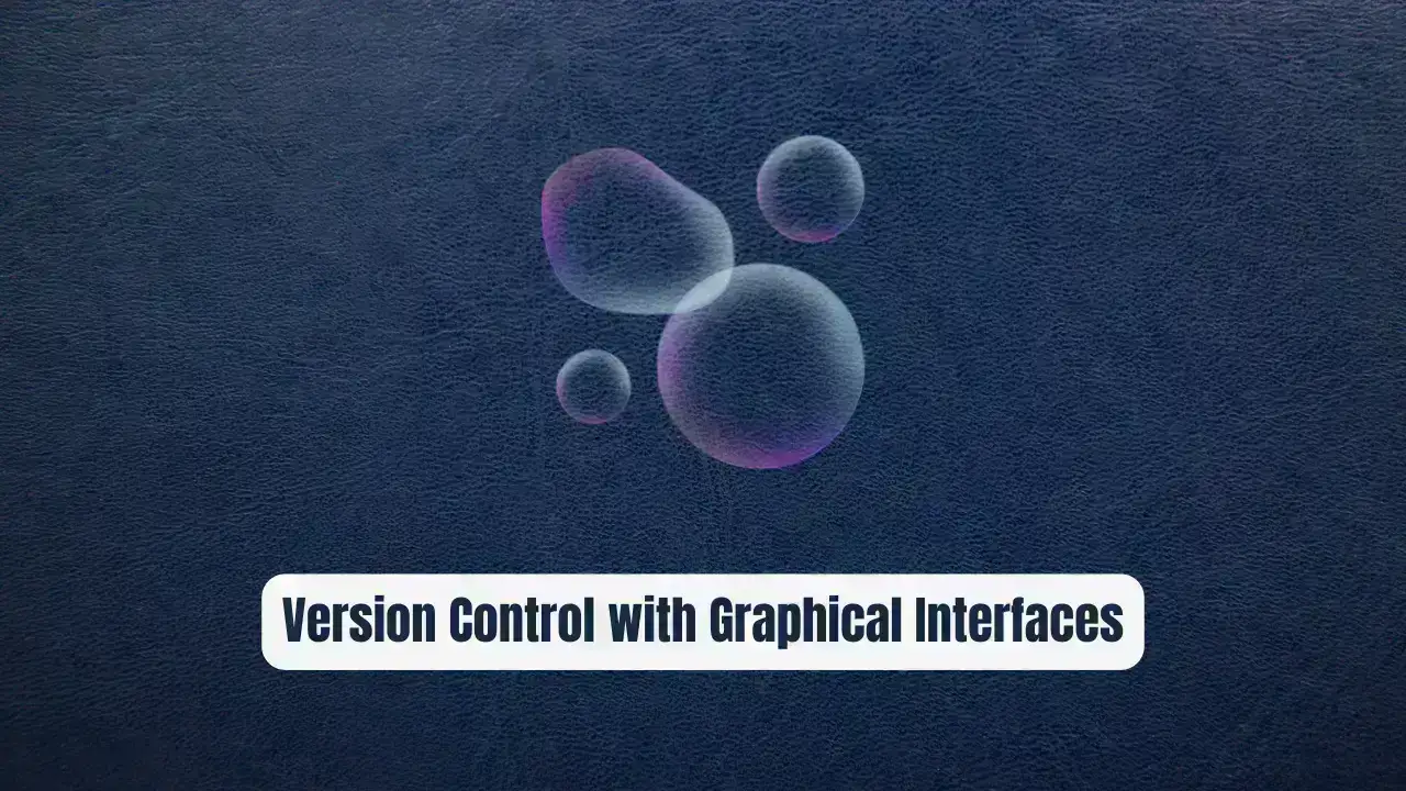 Mastering Version Control with Graphical Interfaces: A Comprehensive Guide