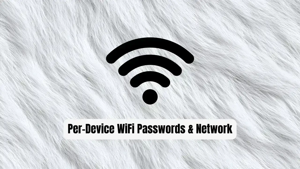 Guide to Per-Device WiFi Passwords & Network Segmentation: Transform Your Home Network into a Digital Fortress