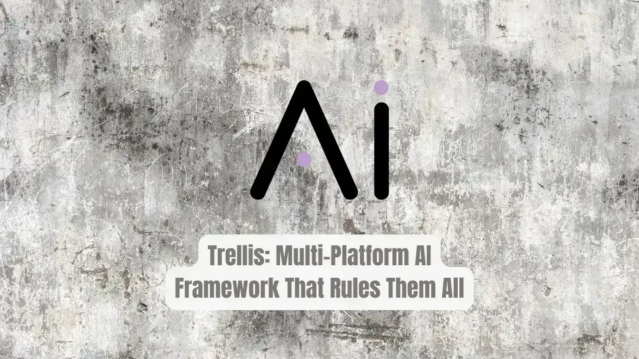 Trellis: The Multi-Platform AI Framework That Rules Them All