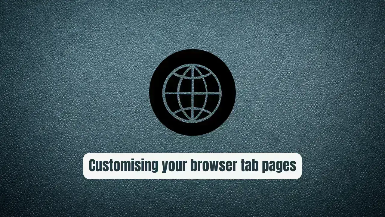 Transform Your Browser: Guide to Customising Browser Tab Pages for Maximum Productivity (2026)
