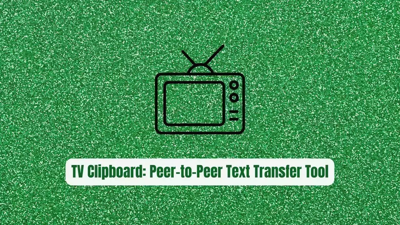 TV Clipboard: The Peer-to-Peer Text Transfer Tool