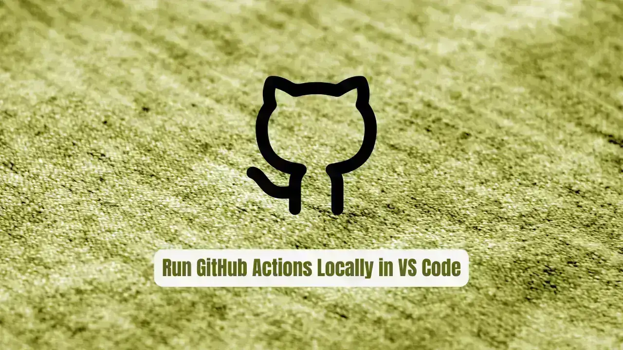 Stop Pushing Broken CI! Run GitHub Actions Locally in VS Code